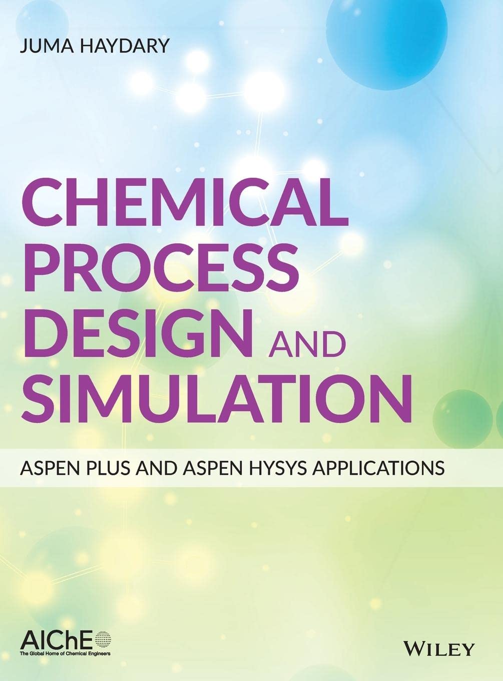 Chemical Process Design and Simulation: Aspen Plus and Aspen HYSYS Applications