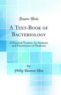 A TextBook of Bacteriology: A Practical Treatise, for Students and Practitioners of Medicine (Classic Reprint)