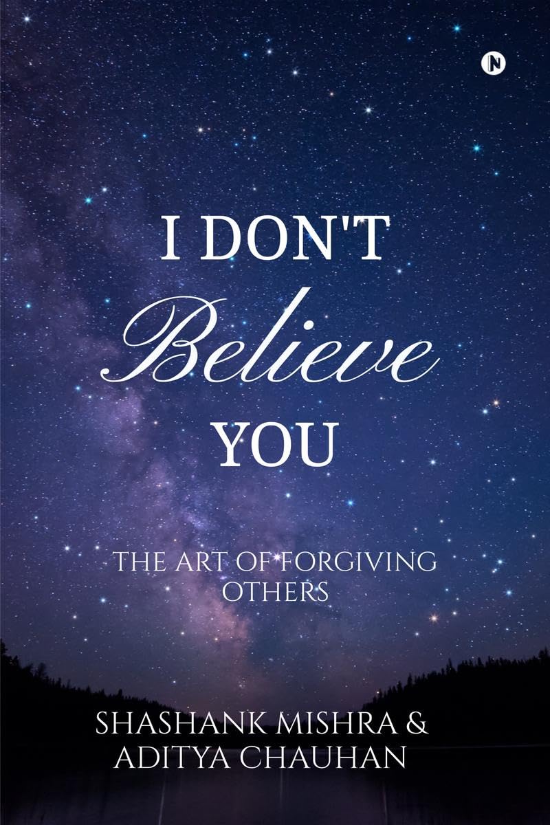 I Dont Believe You: The Art of Forgiving Others