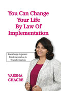 You can Change your life by Law of Implementation: Knowledge is Power Implementation is Transformation