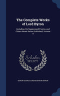 The Complete Works of Lord Byron: Including His Suppressed Poems, and Others Never Before Published, Volume 4