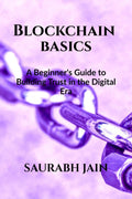 Blockchain Basics: A Beginners Guide to Building Trust in the Digital Era