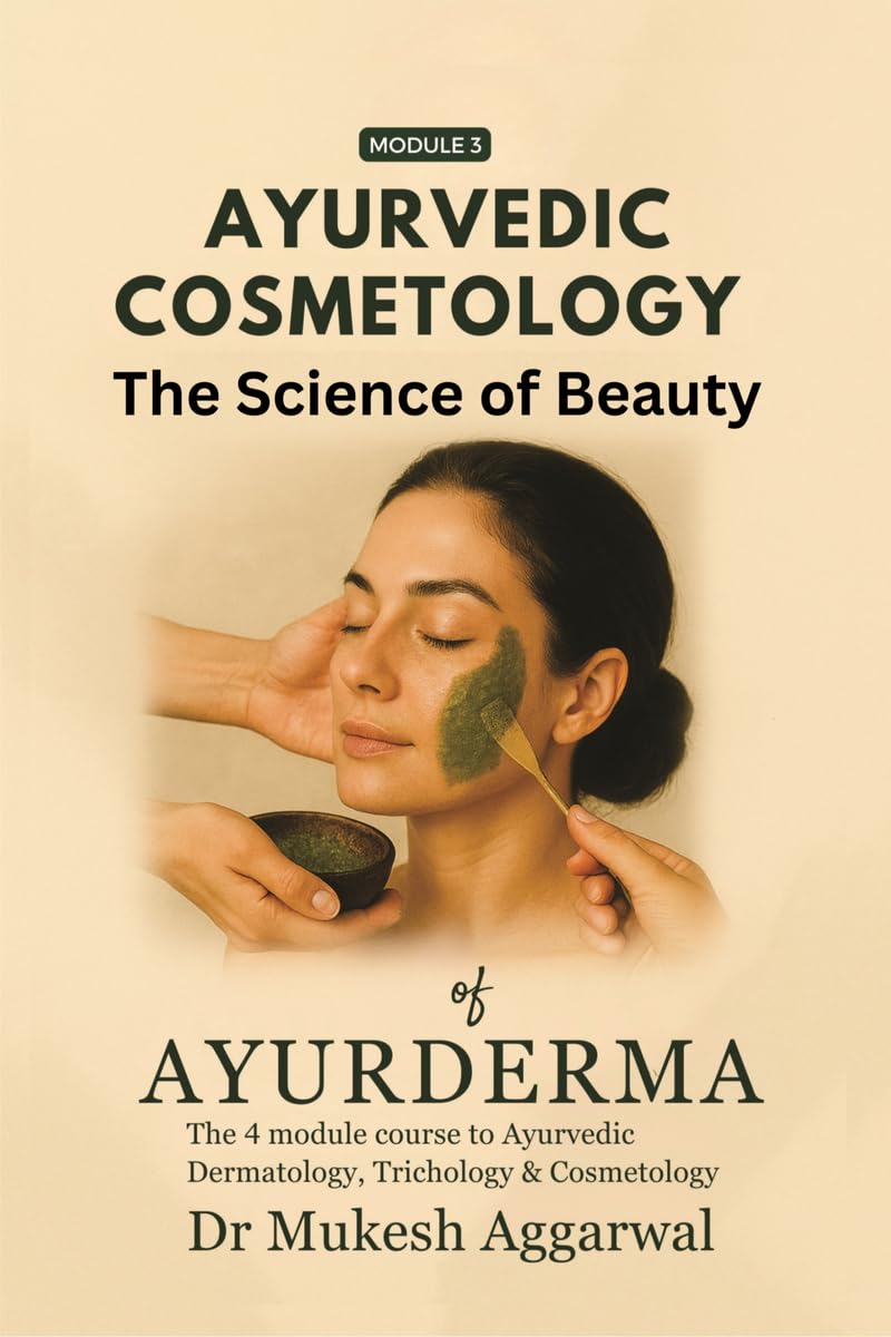 Ayurvedic Cosmetology The Science of Beauty: Module 3