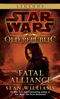 Fatal Alliance (Star Wars: The Old Republic) (Star Wars: The Old Republic  Legends)