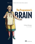 The Programmers Brain: What every programmer needs to know about cognition