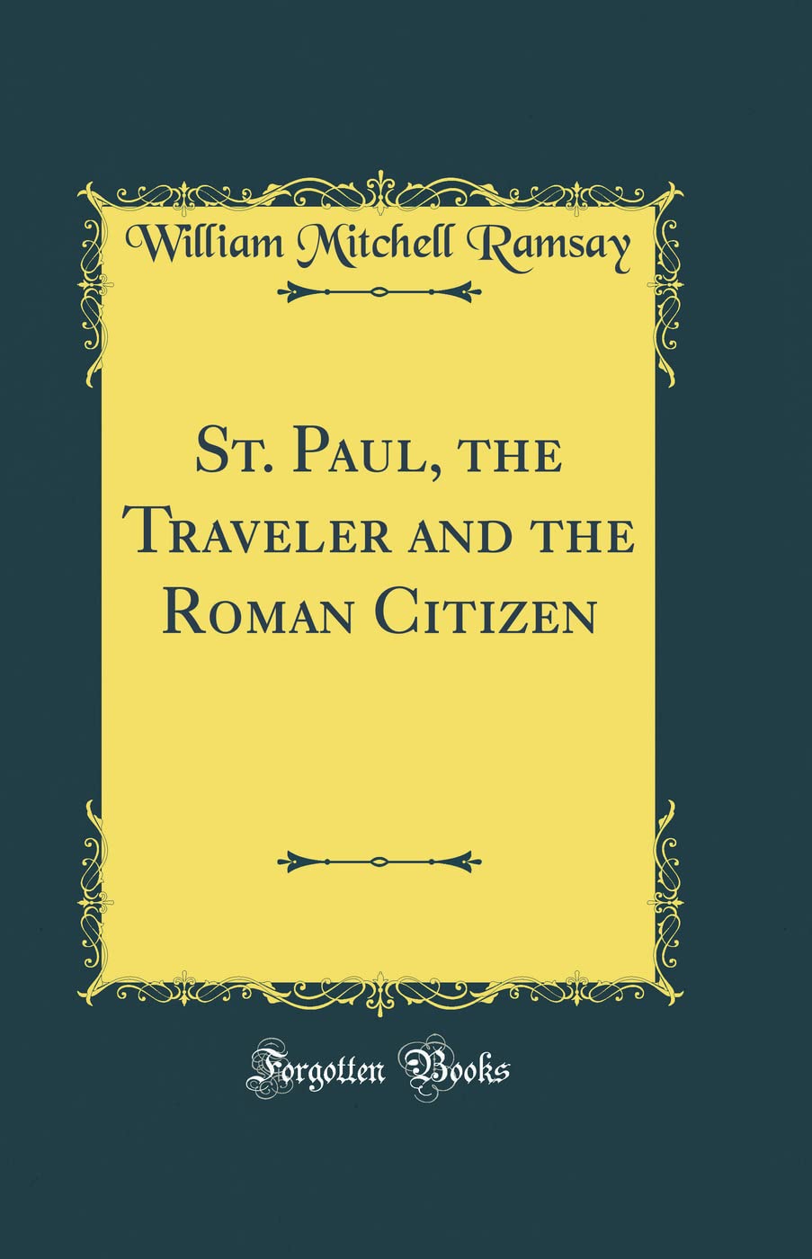 St. Paul, the Traveler and the Roman Citizen (Classic Reprint)