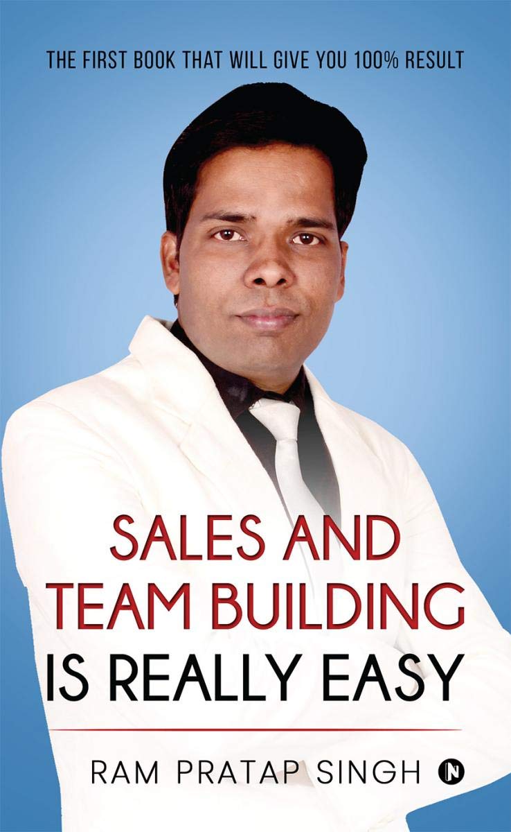Sales And Team Building Is Really Easy : The First Book That Will Give You 100% Result