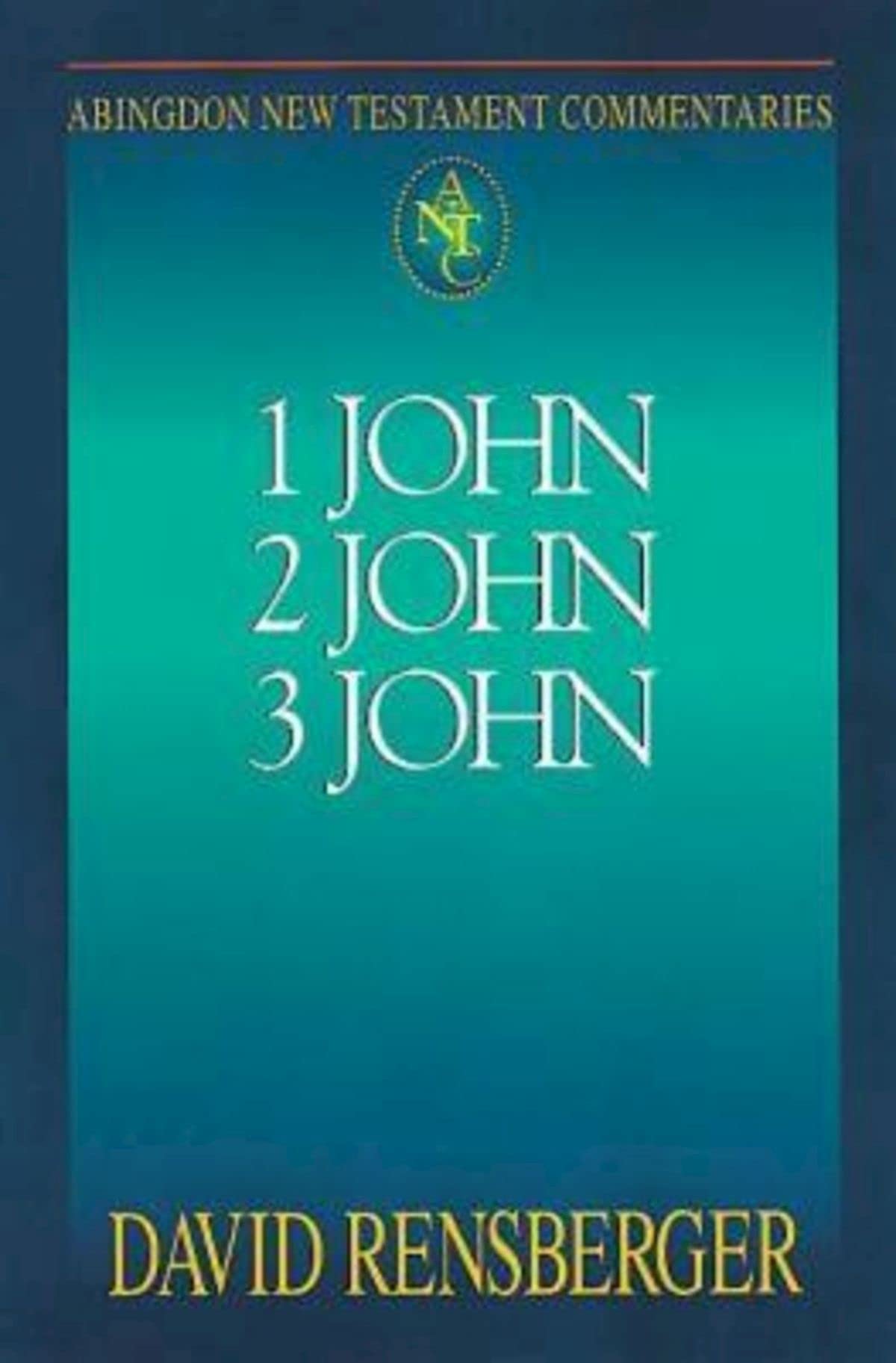 Abingdon New Testament Commentaries: 1, 2, & 3 John