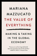 The Value of Everything: Making & Taking in the Global Economy Economics Interested People Want Problems of Modernday Capitalis