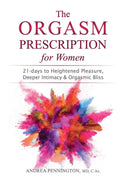 The Orgasm Prescription for Women: 21days to Heightened Pleasure, Deeper Intimacy and Orgasmic Bliss