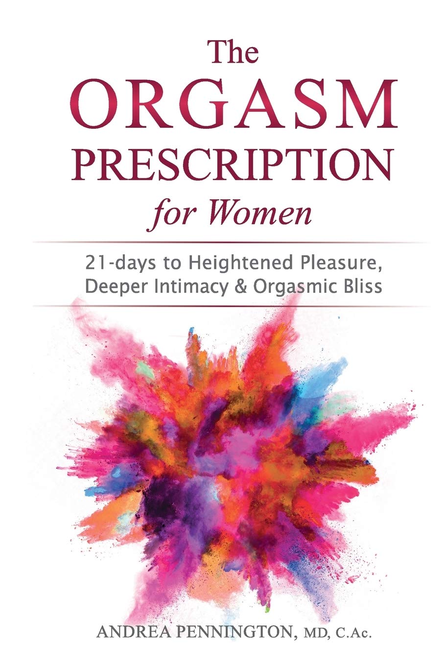 The Orgasm Prescription for Women: 21days to Heightened Pleasure, Deeper Intimacy and Orgasmic Bliss