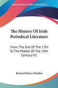 The History Of Irish Periodical Literature: From The End Of The 17th To The Middle Of The 19th Century V2