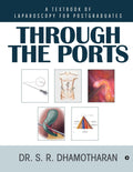 Through The Ports : A Textbook Of Laparoscopy For Postgraduates