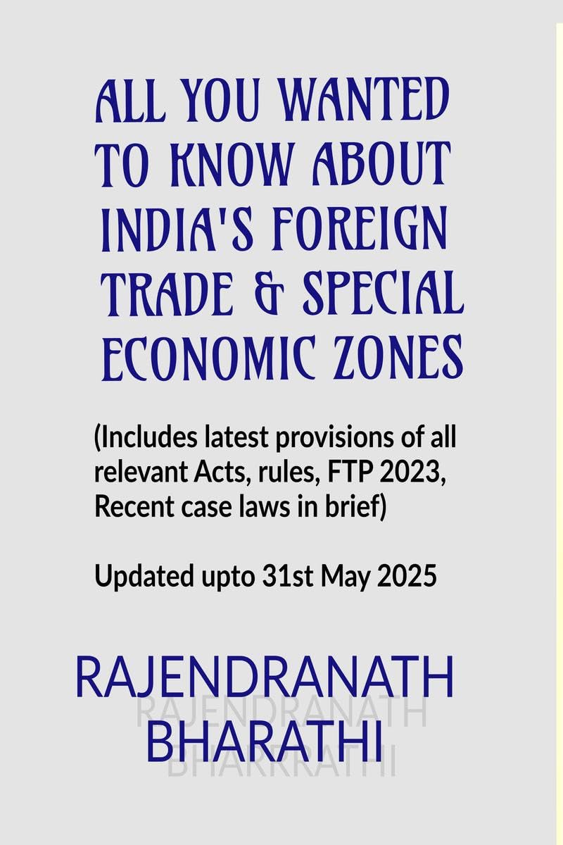 ALL YOU WANTED TO KNOW ABOUT INDIAS FOREIGN TRADE AND SPECIAL ECONOMIC ZONES : (Includes, latest provisions of The Foreign Tra