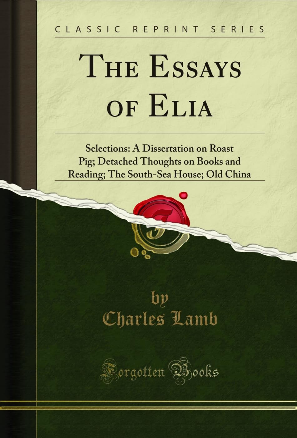 The Essays of Elia: Selections: A Dissertation on Roast Pig; Detached Thoughts on Books and Reading; The SouthSea House; Old Ch
