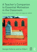 A Teachers Companion to Essential Motivation in the Classroom