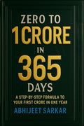Zero to 1 Crore in 365 Days: A StepbyStep Formula to Your First Crore in One Year