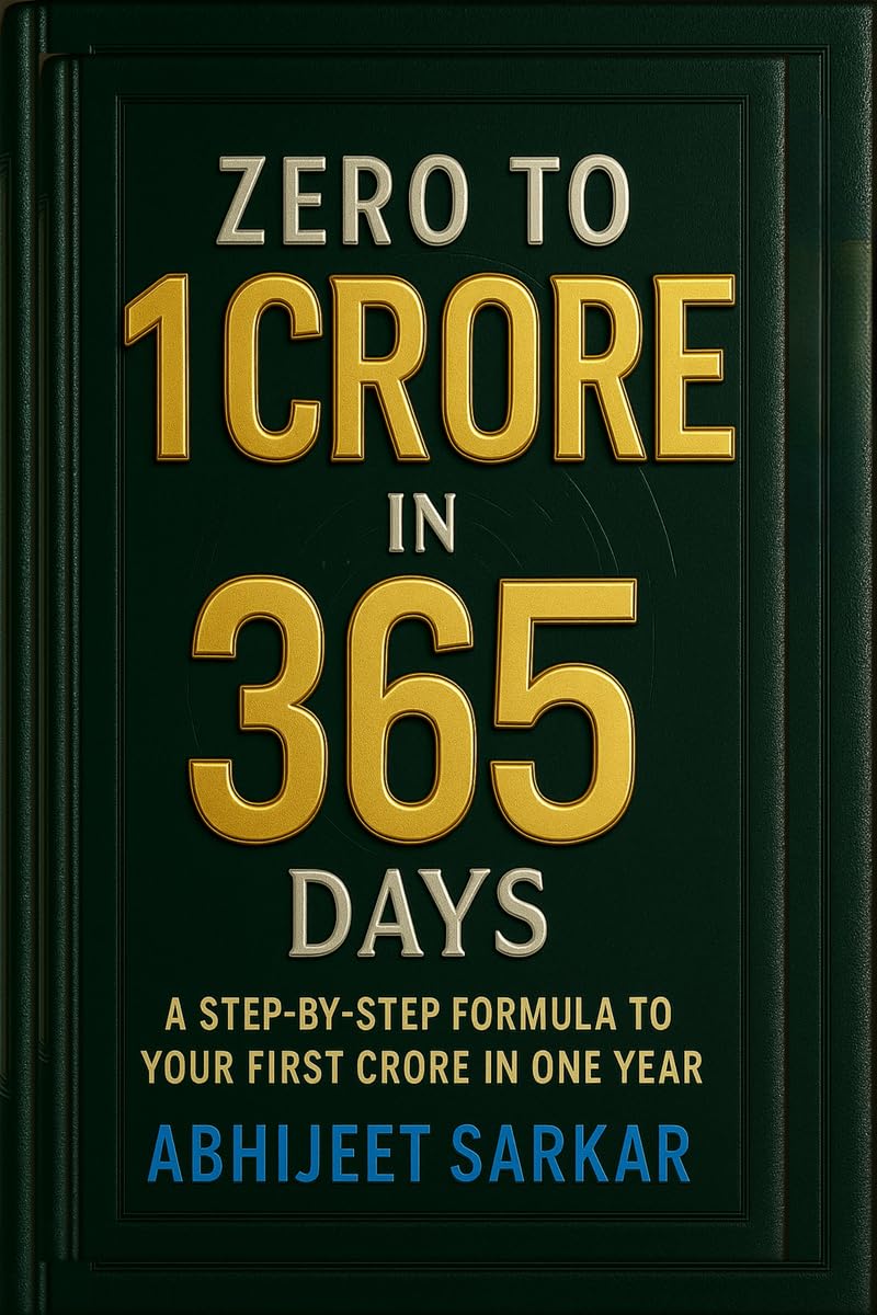 Zero to 1 Crore in 365 Days: A StepbyStep Formula to Your First Crore in One Year