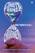 Climate Change and Environment : How It Impacts Us All
