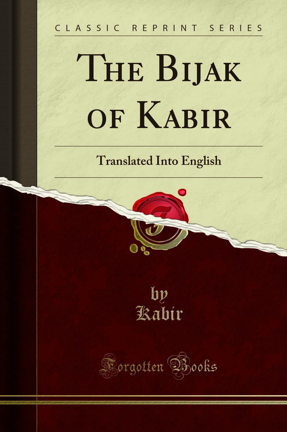 The Bijak Of Kabir: Translated Into English (Classic Reprint)