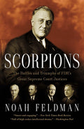 Scorpions: The Battles and Triumphs of FDRs Great Supreme Court Justices