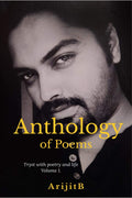 Anthology Of Poems Vol.1: Tryst With Poetry And Life. Volume 1.