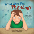 What Were You Thinking: Helping Kids 69 Learn to Control Impulses (Executive Function)