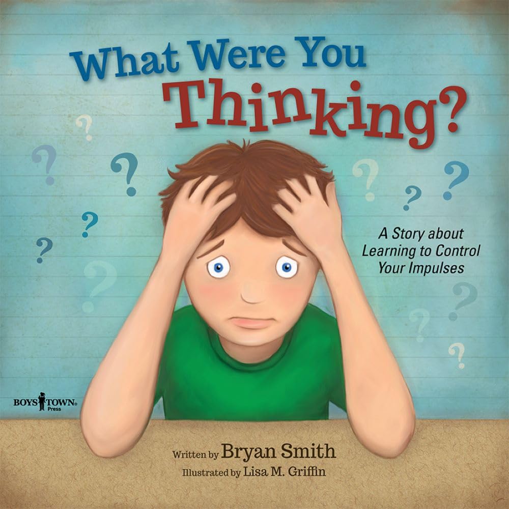 What Were You Thinking: Helping Kids 69 Learn to Control Impulses (Executive Function)