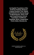 An English Translation Of The Sushruta Samhita, Based On Original Sanskrit Text. Edited And Published By Kaviraj Kunja Lal Bhish