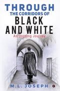 Through The Corridors Of Black And White : An Ongoing Journey