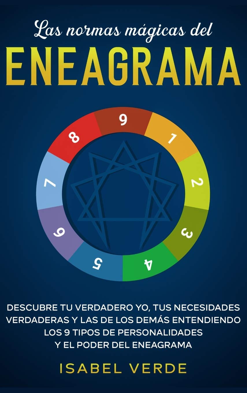 Las normas mgicas del eneagrama: Descubre tu verdadero yo, tus necesidades verdaderas y las de los dems entendiendo los 9 tipos 