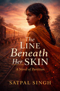 THE LINE BENEATH HER SKIN: A Novel of Partition