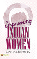 EMPOWERING INDIAN WOMEN (MAMTA MEHROTRA)(PB)