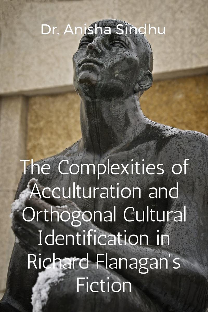 The Complexities of Acculturation and Orthogonal Cultural Identification in Richard Flanagans Fiction