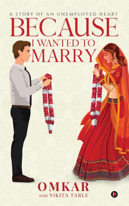 Because I Wanted to Marry : A Story of an Unemployed Heart