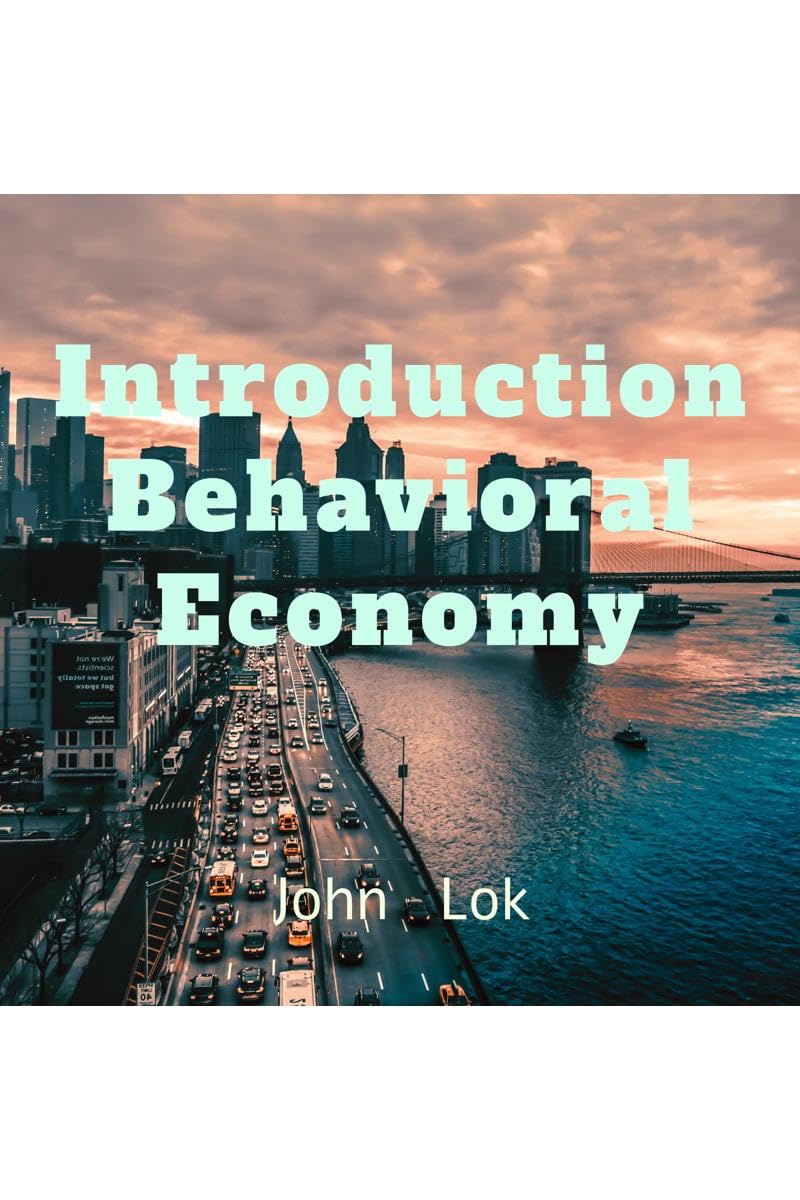 Introduction Behavioral Economy John Lok