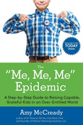 The Me, Me, Me Epidemic: A StepbyStep Guide to Raising Capable, Grateful Kids in an OverEntitled World