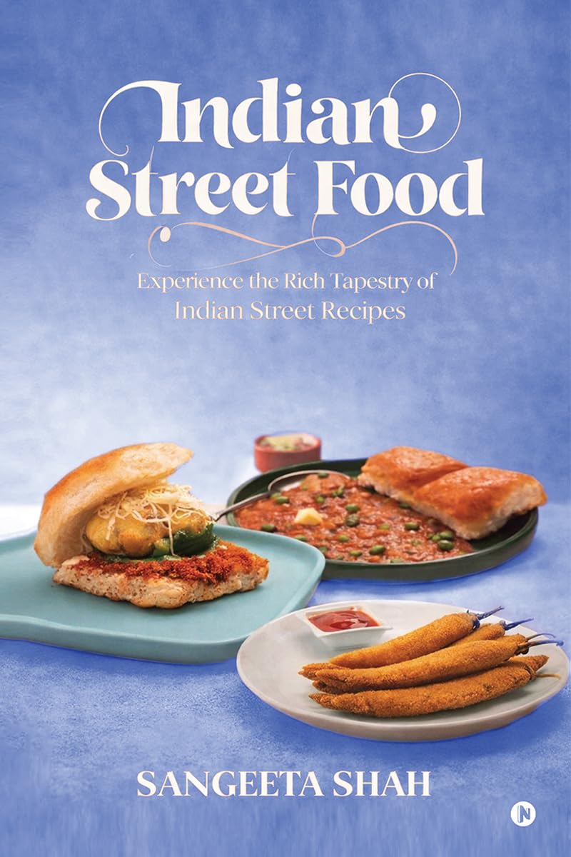 Indian Street Food: Experience the Rich Tapestry of Indian Street Recipes