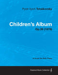 Childrens Album  A Score for Solo Piano Op.39 (1878)