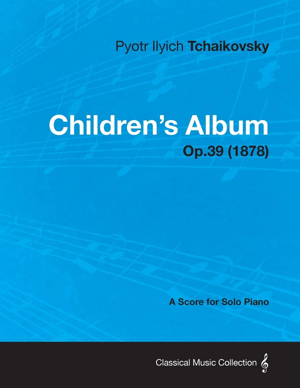 Childrens Album  A Score for Solo Piano Op.39 (1878)