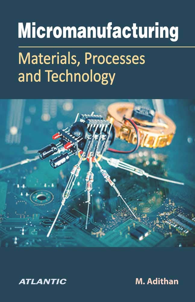 Micromanufacturing: Materials, Processes and Technology