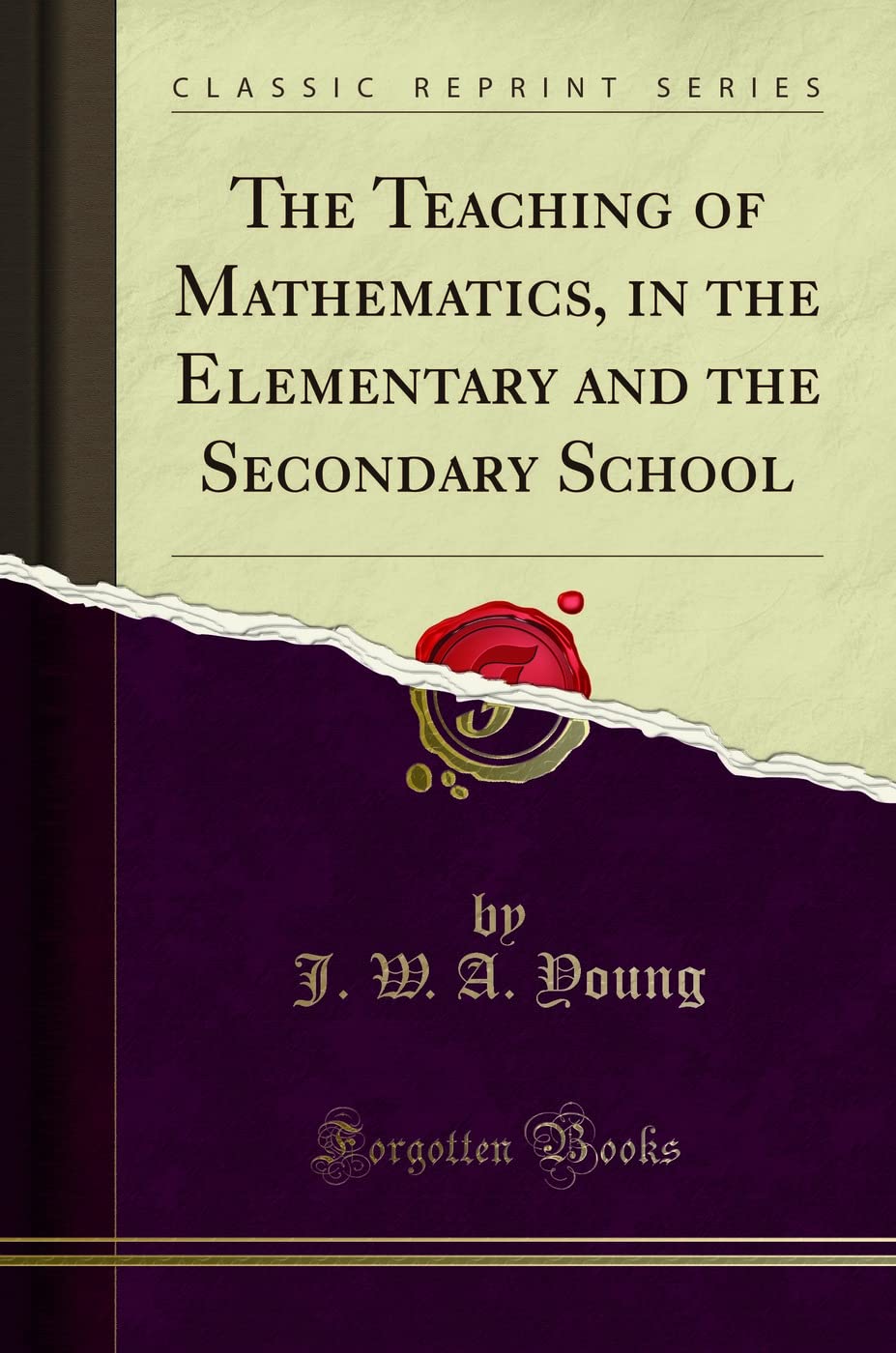 The Teaching Of Mathematics, In The Elementary And The Secondary School (Classic Reprint)