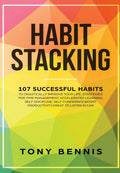 Habit Stacking: 107 Successful Habits to Drastically Improve Your Life, Strategies for Time Management, Accelerated Learning, Se