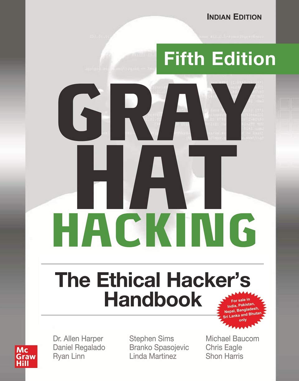Gray Hat Hacking: The Ethical Hackers Handbook, Fifth Edition