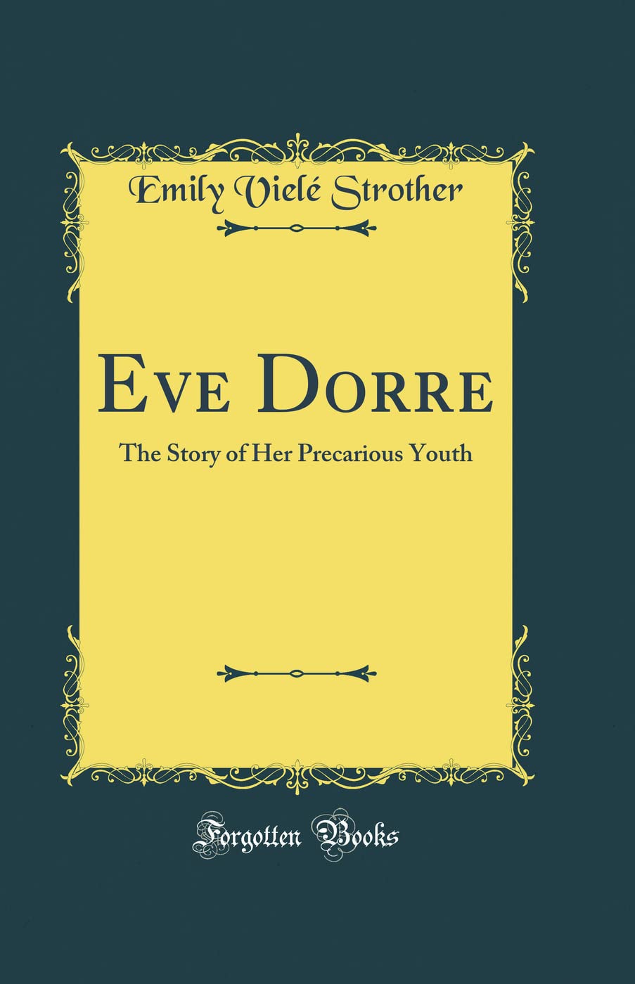 Eve Dorre: The Story of Her Precarious Youth (Classic Reprint)