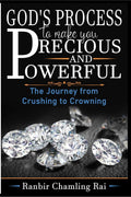 GODS PROCESS TO MAKE YOU PRECIOUS AND POWERFUL : The Journey From Crushing To Crowning