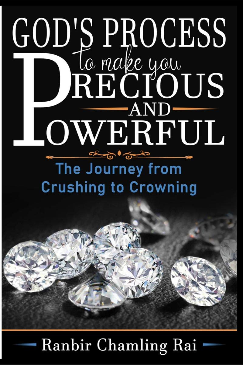 GODS PROCESS TO MAKE YOU PRECIOUS AND POWERFUL : The Journey From Crushing To Crowning