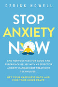 Stop Anxiety Now: End Nervousness for Good and Experience Relief With 42 Effective Anxiety Management Treatment Techniques. Get 
