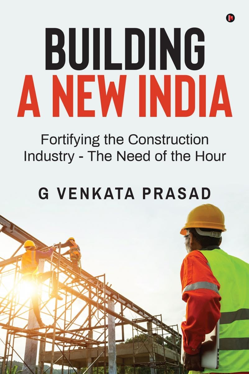 Building A New India: Fortifying the Construction Industry  The Need of the Hour