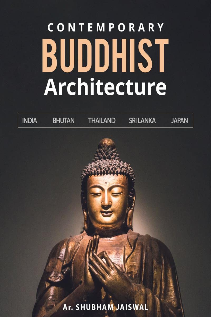 Contemporary Buddhist Architecture : India  Bhutan  Thailand  Sri Lanka  Japan